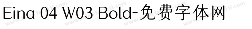 Eina 04 W03 Bold字体转换